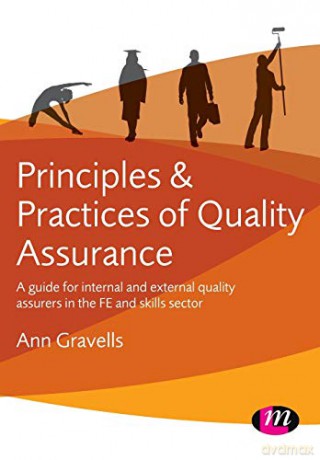 Principles and Practices of Quality Assurance: A guide for internal and external quality assurers in the FE and Skills Sector - Ann Gravells [KSIĄŻKA]