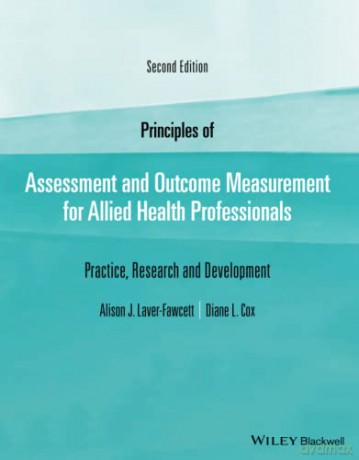 Principles of Assessment and Outcome Measurement for Allied Health Professionals: Practice, Research and Development - Alison J. Laver-Fawcett [KSIĄŻKA]