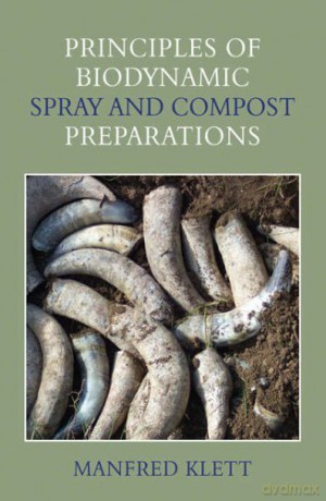 Principles of Biodynamic Spray and Compost Preparations - Manfred Klett [KSIĄŻKA]