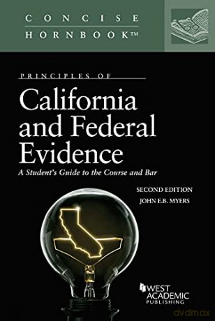 Principles of California and Federal Evidence: A Student's Guide to the Course and Bar (Concise Hornbook Series) - John E.B. Myers [KSIĄŻKA]