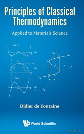 Principles Of Classical Thermodynamics: Applied To Materials Science (Statistical Physics Complexity) - Didier de Fontaine [KSIĄŻKA]