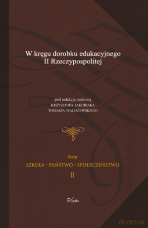 W KRĘGU DOROBKU EDUKACYJNEGO II RZECZYPOSPOLITEJ [KSIĄŻKA]