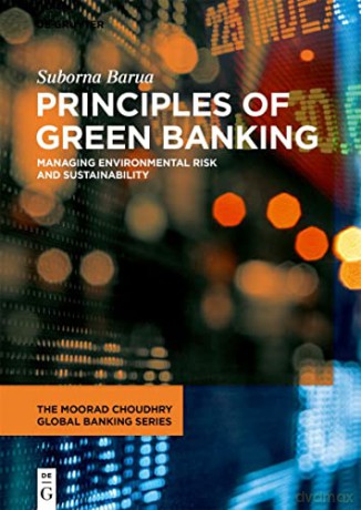 Principles of Green Banking: Managing Environmental Risk and Sustainability (The Moorad Choudhry Global Banking Series) - Suborna Barua [KSIĄŻKA]