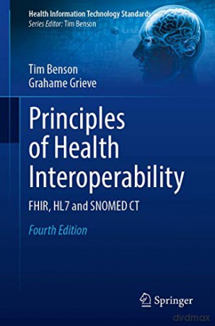 Principles of Health Interoperability: FHIR, HL7 and SNOMED CT (Health Information Technology Standards) - Tim Benson [KSIĄŻKA]