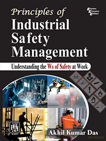 Principles of Industrial Safety Management: Understanding the Ws of Safety at Work - Akhil Kumar Das [KSIĄŻKA]