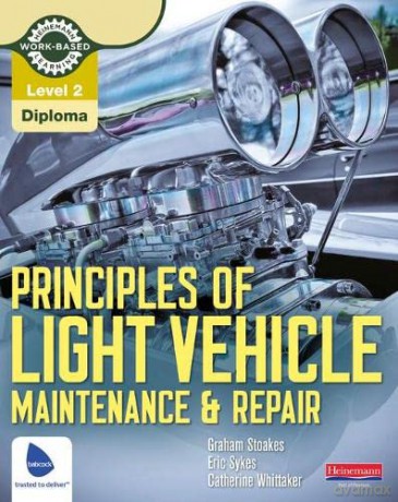 Principles of Light Vehicle Maintenance and Repair: Level 2 Diploma (Light Vehicle Technology) - Graham Stoakes [KSIĄŻKA]