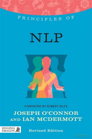 Principles of NLP: What it is, how it works, and what it can do for you Revised Edition (Discovering Holistic Health) - Joseph O'Connor and Ian McDermott [KSIĄŻKA]