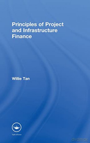 Principles of Project and Infrastructure Finance - Willie Tan [KSIĄŻKA]