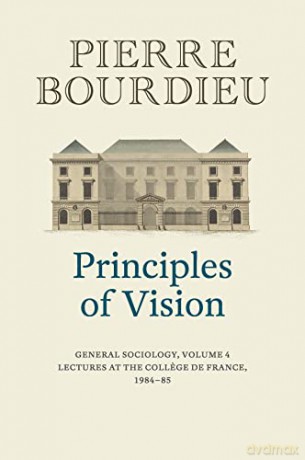 Principles of Vision, Volume 4: General Sociology (Principles of Vision, 4) - Pierre Bourdieu [KSIĄŻKA]