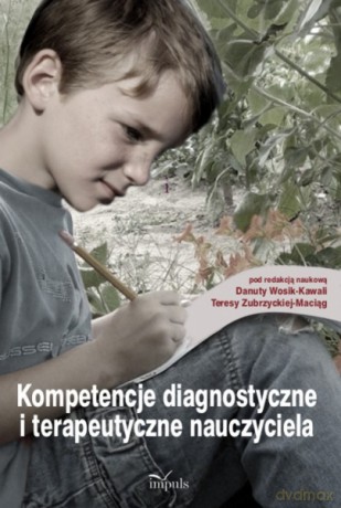 Kompetencje diagnostyczne i terapeutyczne nauczyciela [KSIĄŻKA]