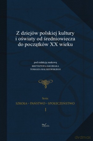 Z Dziejów Polskiej Kultury i Oświaty od Średniowiecza do Początków XX Wieku [KSIĄŻKA]