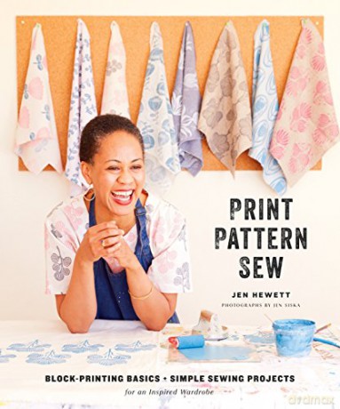 Print, Pattern, Sew: Block-Printing Basics + Simple Sewing Projects for an Inspired Wardrobe - Jen Hewett [KSIĄŻKA]