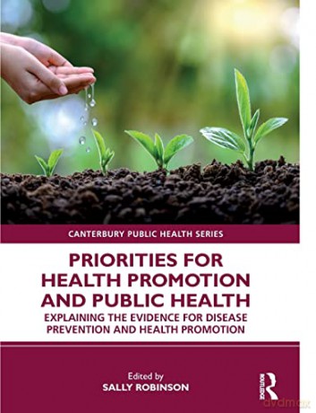 Priorities for Health Promotion and Public Health: Explaining the Evidence for Disease Prevention and Health Promotion (Canterbury Public Health Series) - Sally Robinson [KSIĄŻKA]