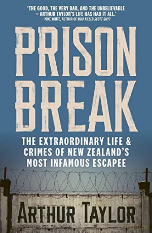 Prison Break: The Extraordinary Life and Crimes of New Zealand's Most Infamous Escapee - Arthur Taylor [KSIĄŻKA]
