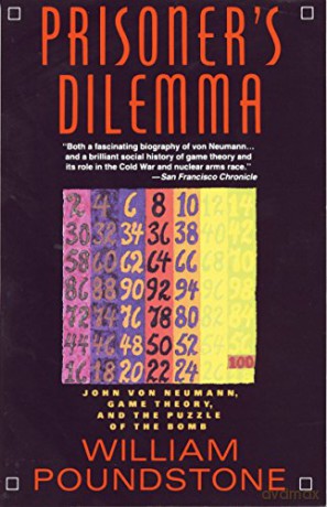 Prisoner's Dilemma: John Von Neumann, Game Theory, and the Puzzle of the Bomb - William Poundstone [KSIĄŻKA]