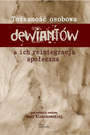 Tożsamość osobowa dewiantów a ich reintegracja społeczna [KSIĄŻKA]