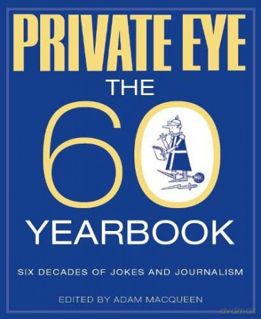 Private Eye The 60 Yearbook - Adam Macqueen [KSIĄŻKA]