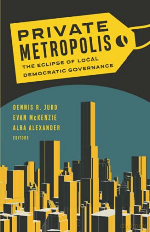 Private Metropolis: The Eclipse of Local Democratic Governance (Globalization and Community) - Dennis R. Judd [KSIĄŻKA]