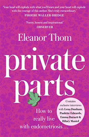Private Parts: Living well with bad periods and endometriosis - Eleanor Thom [KSIĄŻKA]