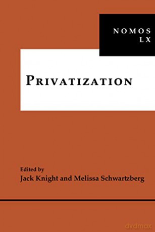 Privatization: NOMOS LX: 29 (NOMOS - American Society for Political and Legal Philosophy) - Jack Knight [KSIĄŻKA]