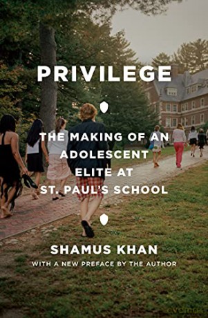 Privilege: The Making of an Adolescent Elite at St. Paul's School (Princeton Studies in Cultural Sociology, 15) - Khan [KSIĄŻKA]