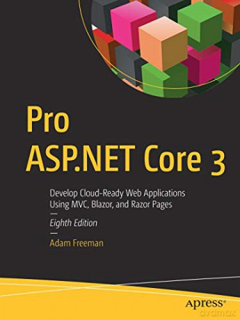 Pro ASP.NET Core 3: Develop Cloud-Ready Web Applications Using MVC, Blazor, and Razor Pages - Adam Freeman [KSIĄŻKA]