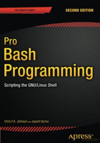 Pro Bash Programming, Second Edition: Scripting the GNU/Linux Shell - Chris Johnson [KSIĄŻKA]