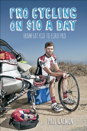 Pro Cycling on $10 a Day: From Fat Kid to Euro Pro - Phil Gaimon [KSIĄŻKA]