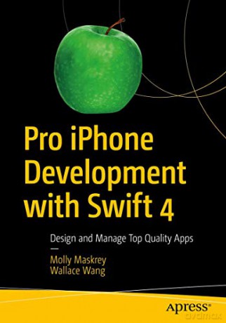 Pro iPhone Development with Swift 4: Design and Manage Top Quality Apps - Molly Maskrey [KSIĄŻKA]