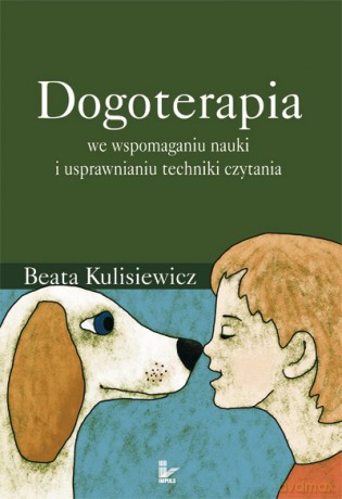 Dogoterapia we wspomaganiu nauki i usprawnianiu techniki czytania [KSIĄŻKA]