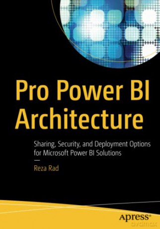 Pro Power BI Architecture: Sharing, Security, and Deployment Options for Microsoft Power BI Solutions - Reza Rad [KSIĄŻKA]