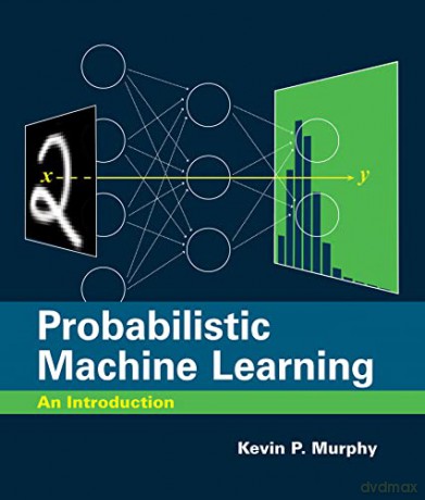 Probabilistic Machine Learning: An Introduction (Adaptive Computation and Machine Learning) - Kevin P. Murphy [KSIĄŻKA]