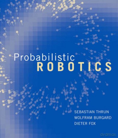 Probabilistic Robotics (Intelligent Robotics and Autonomous Agents series) - Sebastian Thrun [KSIĄŻKA]