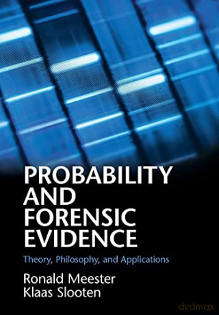 Probability and Forensic Evidence: Theory, Philosophy, and Applications - Ronald Meester [KSIĄŻKA]