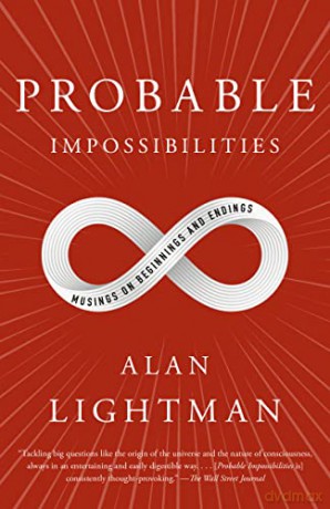 Probable Impossibilities: Musings on Beginnings and Endings - Alan Lightman [KSIĄŻKA]