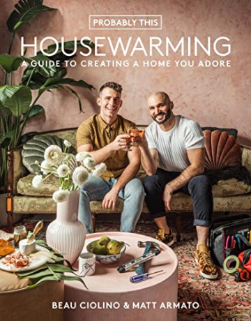 Probably This Housewarming: A Guide to Creating a Home You Adore - Beau Ciolino [KSIĄŻKA]