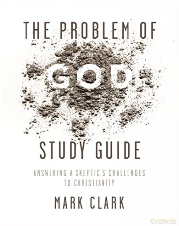 Problem of God Study Guide: Answering a Skeptic's Challenges to Christianity - Mark Clark [KSIĄŻKA]