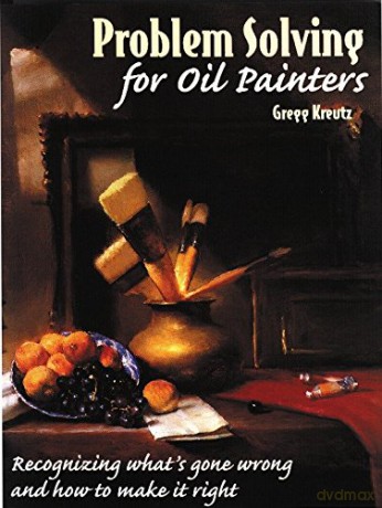 Problem Solving for Oil Painters: Recognizing What's Gone Wrong and How to Make It Right (Practical Art Books) - Gregg Kreutz [KSIĄŻKA]