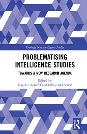 Problematising Intelligence Studies: Towards A New Research Agenda (Routledge New Intelligence Studies) - Hager Ben Jaffel [KSIĄŻKA]