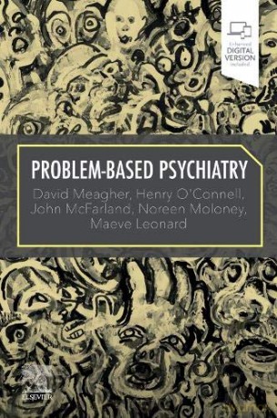 Problem-Based Psychiatry - David Meagher MB BCh BAO DPM MSc MHSc MD PhD MRCPsych. [KSIĄŻKA]