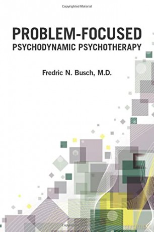 Problem-Focused Psychodynamic Psychotherapy - Fredric N. Busch [KSIĄŻKA]