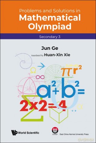Problems And Solutions In Mathematical Olympiad (Secondary 3): 17 (Mathematical Olympiad Series) - Jun Ge [KSIĄŻKA]
