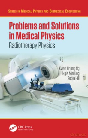 Problems and Solutions in Medical Physics: Radiotherapy Physics (Series in Medical Physics and Biomedical Engineering) - Kwan-Hoong Ng [KSIĄŻKA]