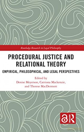 Procedural Justice and Relational Theory: Empirical, Philosophical, and Legal Perspectives (Routledge Research in Legal Philosophy) - Denise Meyerson [KSIĄŻKA]