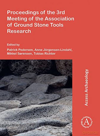 Proceedings of the 3rd Meeting of the Association of Ground Stone Tools Research - Patrick Norskov Pedersen [KSIĄŻKA]