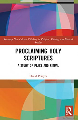 Proclaiming Holy Scriptures: A Study of Place and Ritual (Routledge New Critical Thinking in Religion, Theology and Biblical Studies) - David H. Pereyra [KSIĄŻKA]