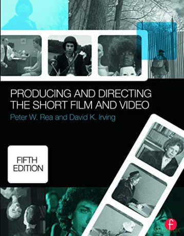 Producing and Directing the Short Film and Video - Peter Rea [KSIĄŻKA]