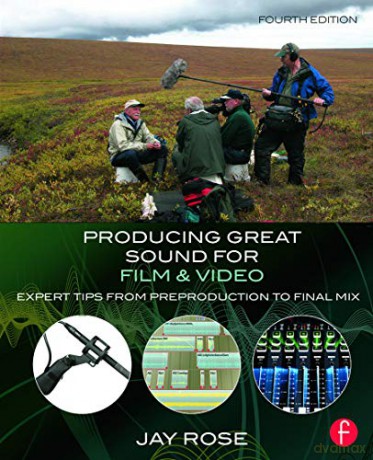 Producing Great Sound for Film and Video: Expert Tips from Preproduction to Final Mix - Jay Rose [KSIĄŻKA]
