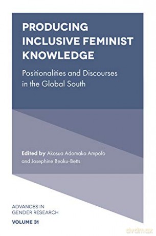 Producing Inclusive Feminist Knowledge: Positionalities and Discourses in the Global South (Advances in Gender Research, 31) - Akosua Adomako Ampofo [KSIĄŻKA]