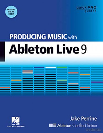 Producing Music with Ableton Live 9 (Quick Pro Guides) - Jake Perrine [KSIĄŻKA]
